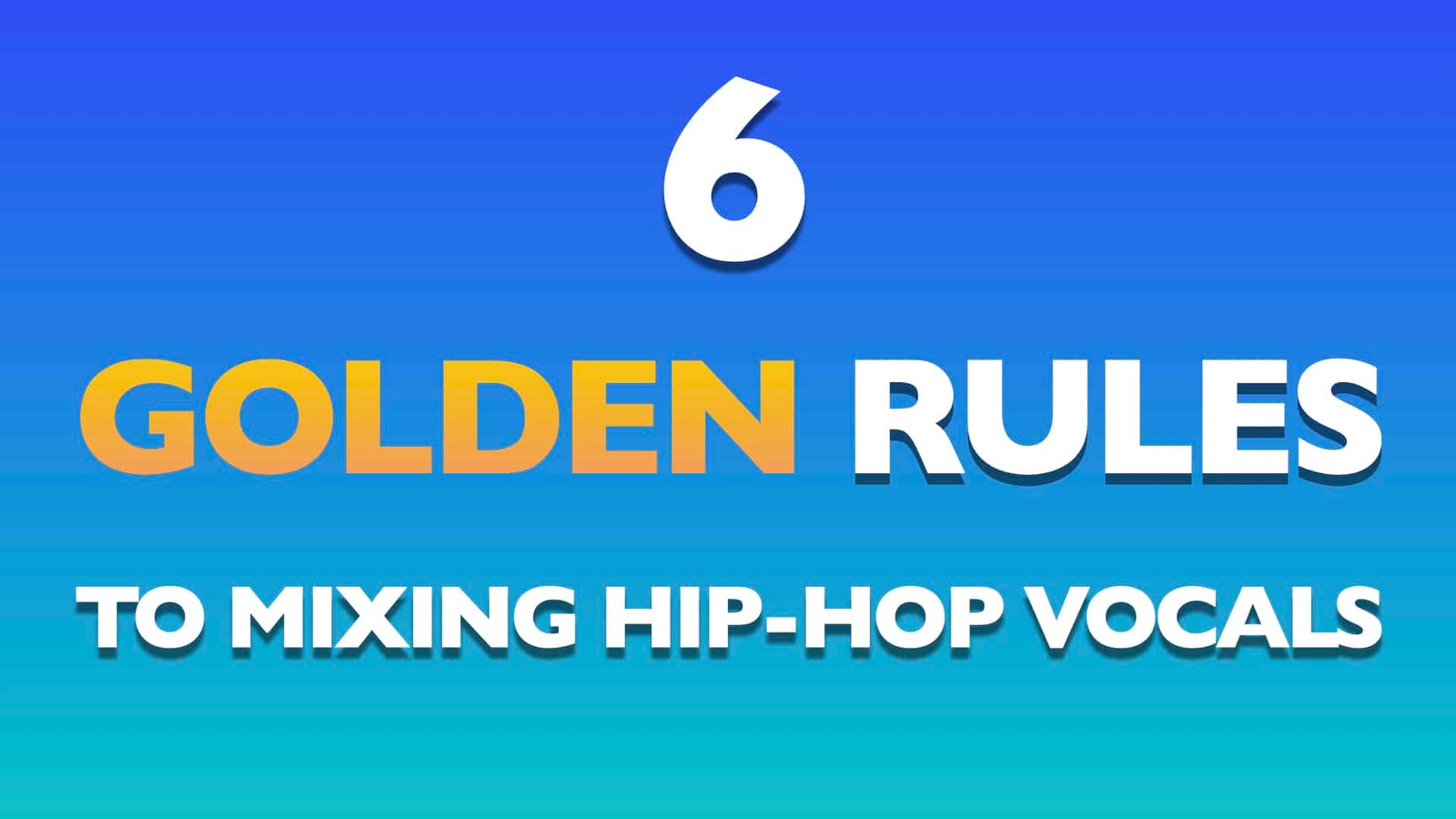 6 Golden Rules To Mixing Vocals